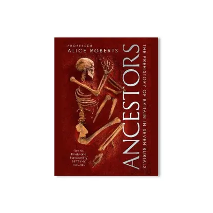 Picture of Ancestors: A prehistory of Britain in seven burials